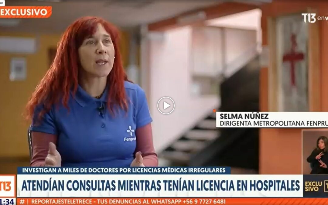 Fenpruss en los medios: Te invitamos a ver la nota de T13 sobre el controvertido caso de las licencias médicas en donde sale la voz de Fenpruss RM