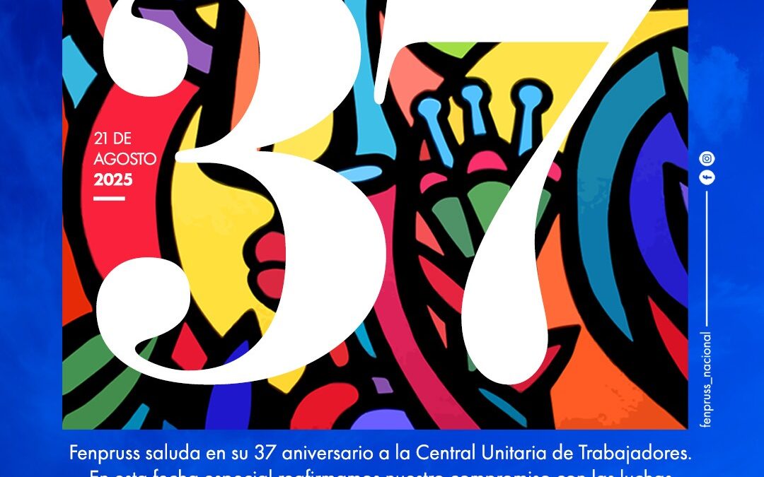 Confederación Fenpruss extiende fraternal saludo a la CUT en su 37° aniversario